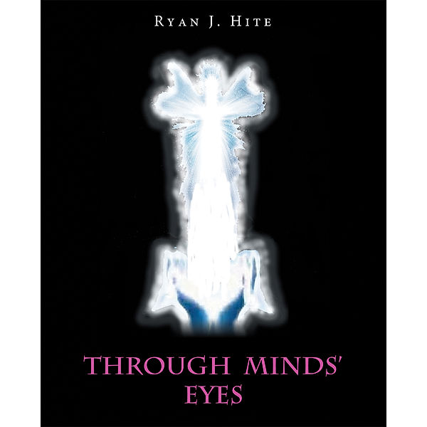 Through Minds’ Eyes, Ryan J. Hite