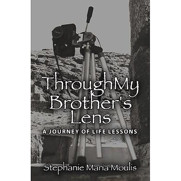 Through My Brother's Lens, Stephanie Maria Moulis