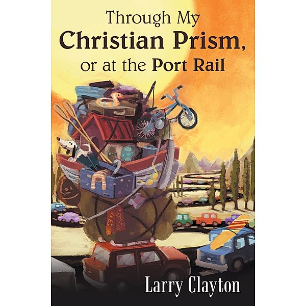 Through My Christian Prism, or at the Port Rail, Larry Clayton