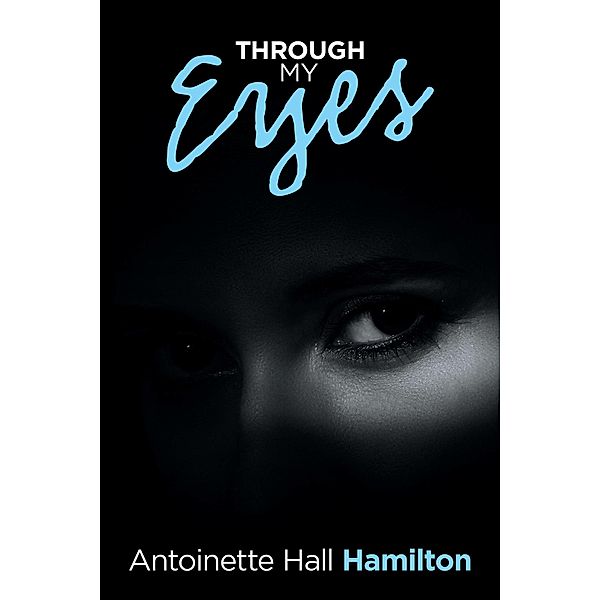 Through My Eyes, Antoinette Hall Hamilton