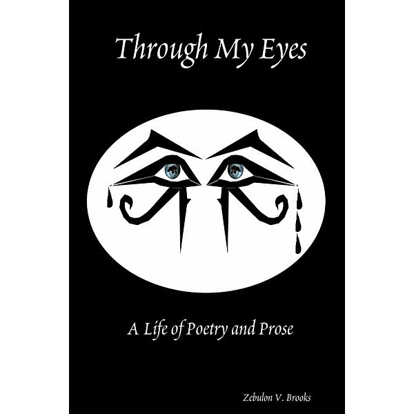 Through My Eyes: A Life of Poetry and Prose, Zebulon V. Brooks