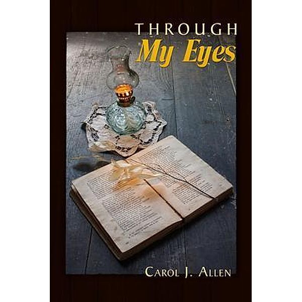 Through My Eyes / ReadersMagnet LLC, Carol Allen