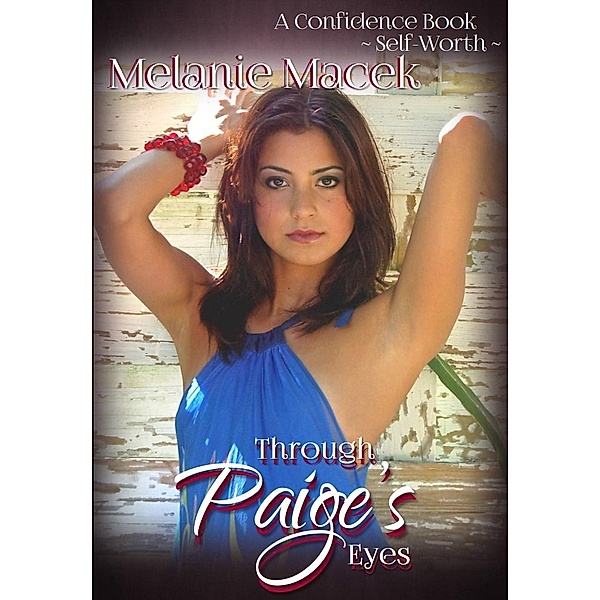 Through Paige's Eyes: A Confidence Book - Self-Worth, Melanie Macek