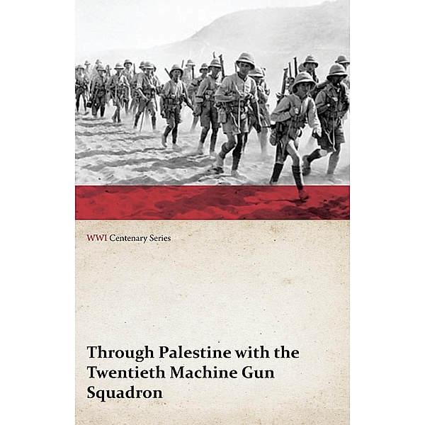 Through Palestine with the Twentieth Machine Gun Squadron (WWI Centenary Series), Anon