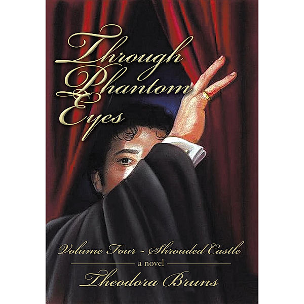 Through Phantom Eyes: Volume Four, Theodora Bruns