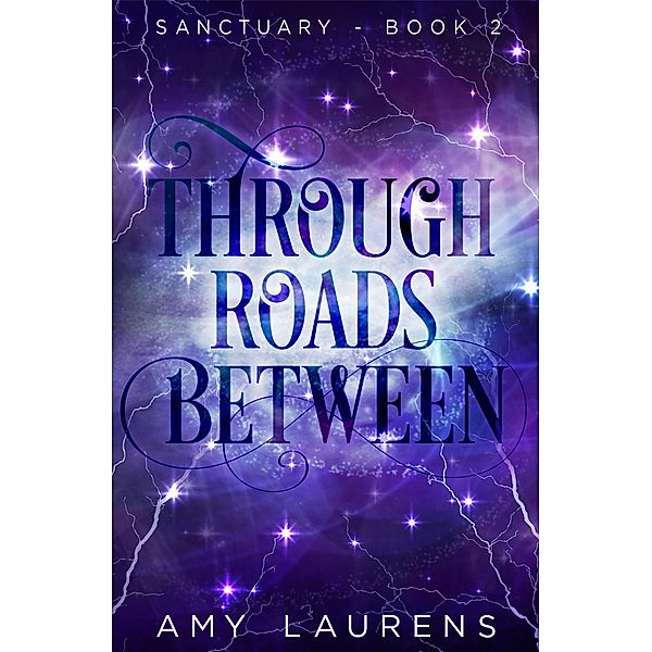 Through Roads Between (Sanctuary, #2) / Sanctuary, Amy Laurens