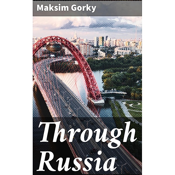 Through Russia, Maksim Gorky