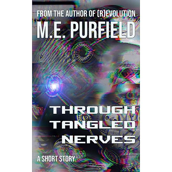 Through Tangled Nerves (Short Story) / Short Story, M. E. Purfield