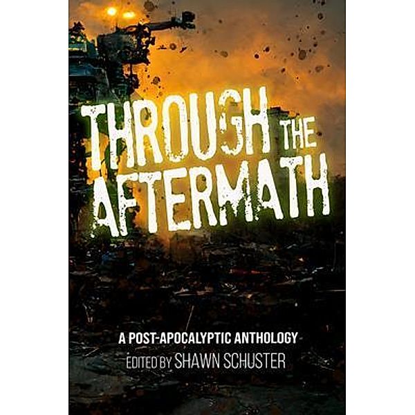 Through the Aftermath / Shawn M Schuster