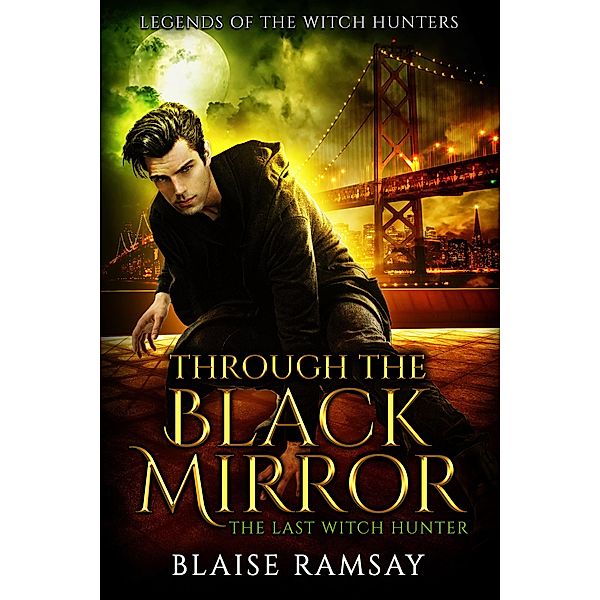 Through the Black Mirror / Legends of the Witch Hunters Bd.1, Blaise Ramsay