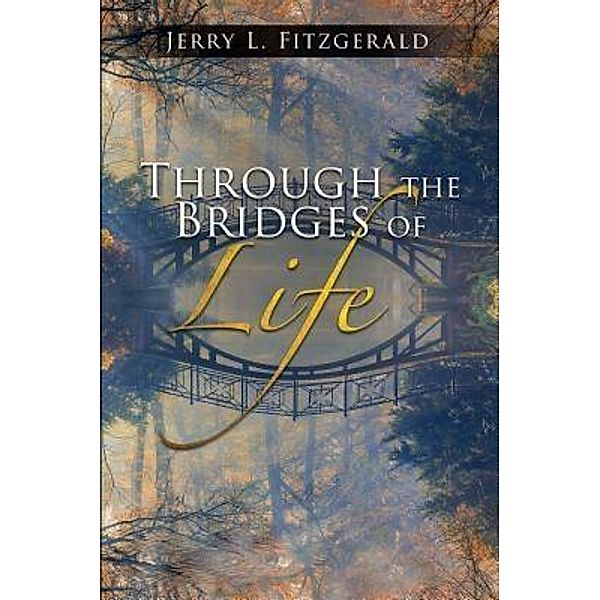 Through the Bridges of Life / Stratton Press, Jerry L. . Fitzgerald