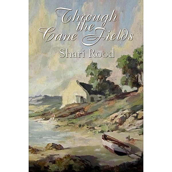 Through the Cane Fields, Shari Rood
