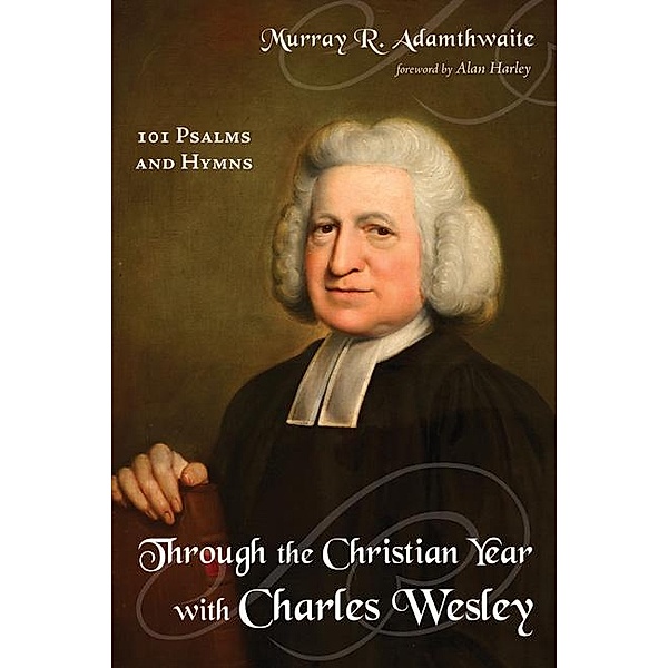 Through the Christian Year with Charles Wesley, Murray R. Adamthwaite