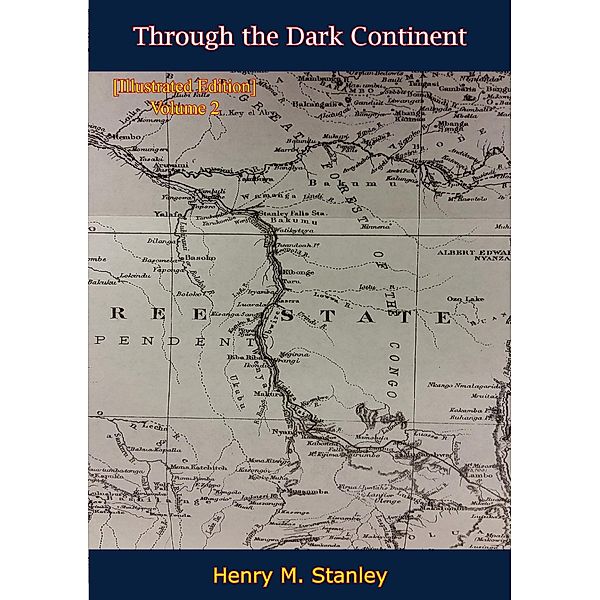 Through the Dark Continent [Illustrated Edition] Volume 2, Henry M. Stanley