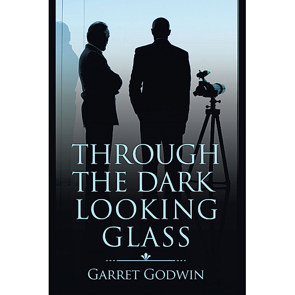 Through the Dark Looking Glass, Garret Godwin