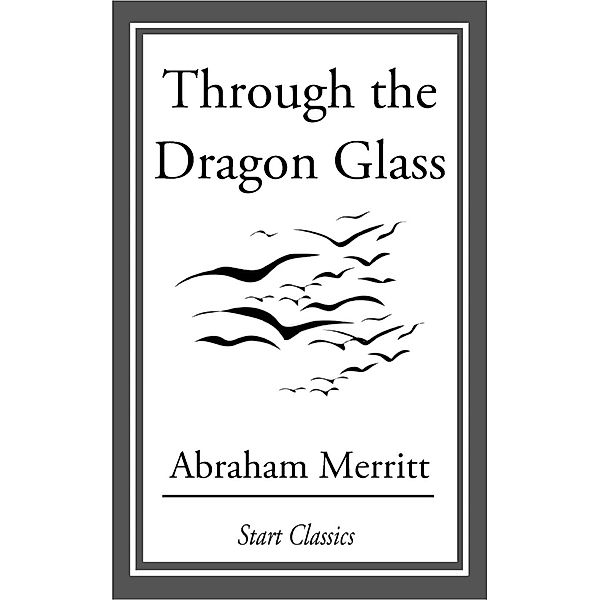 Through the Dragon Glass, Abraham Merritt