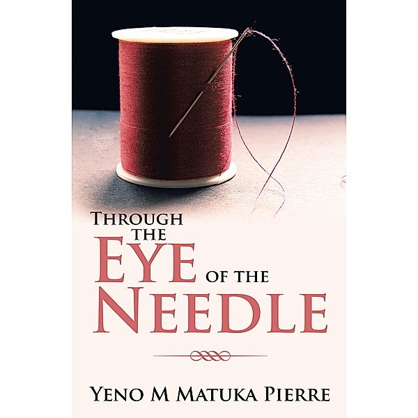 Through the Eye of the Needle, Yeno M Matuka Pierre