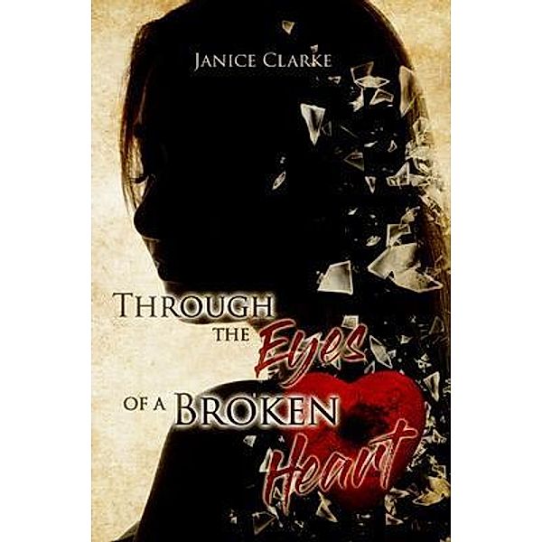 Through the Eyes of a Broken Heart, Janice Clarke