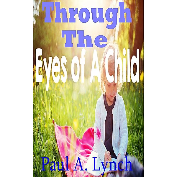 Through The Eyes Of A Child, Paul A. Lynch