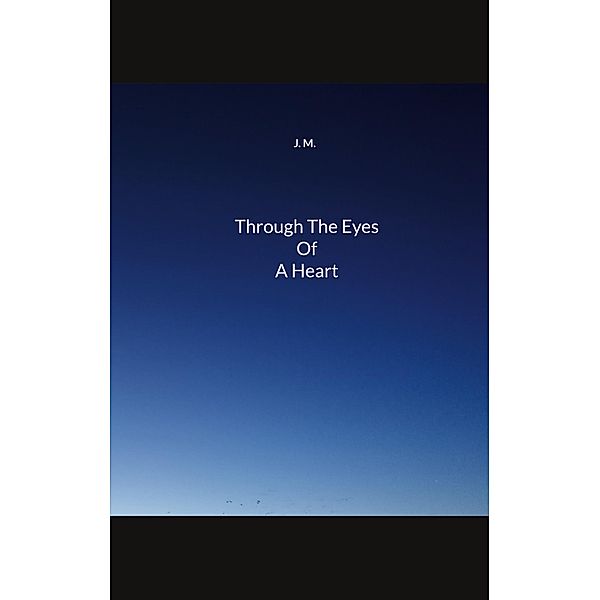 Through The Eyes Of A Heart, J. M.