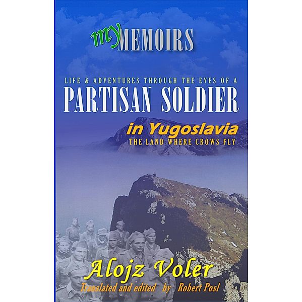 Through the eyes of a PARTISAN SOLDIER in Yugoslavia, Alojz Voler