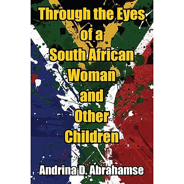 Through the Eyes of a South African Woman and Other Children / SBPRA, Andrina D. Abrahamse