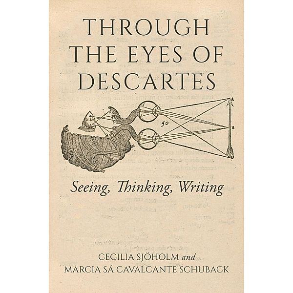 Through the Eyes of Descartes / Studies in Continental Thought, Cecilia Sjöholm, Marcia Sá Cavalcante Schuback