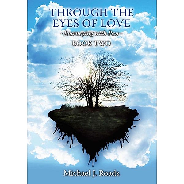 Through the Eyes of Love: Journeying with Pan Book Two, Michael J Roads