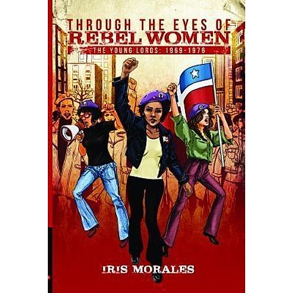 Through the Eyes of Rebel Women, Iris Morales