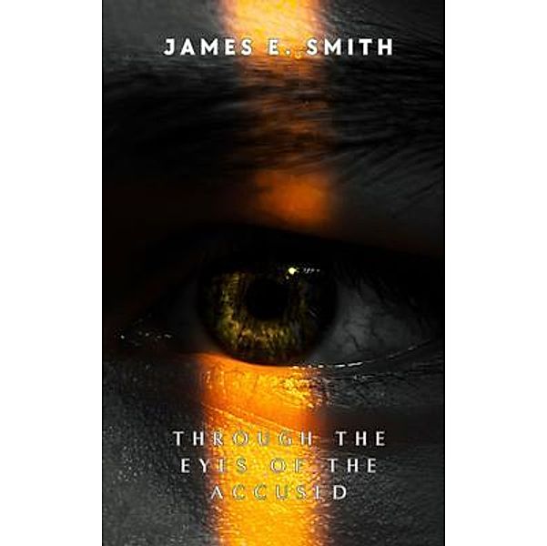 Through The Eyes Of The Accused, James Smith