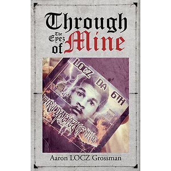 Through the Eyez of Mine / Aaron Grossman, Aaron Grossman