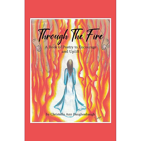 Through the Fire / Christian Faith Publishing, Inc., Christella Ann Daughenbaugh