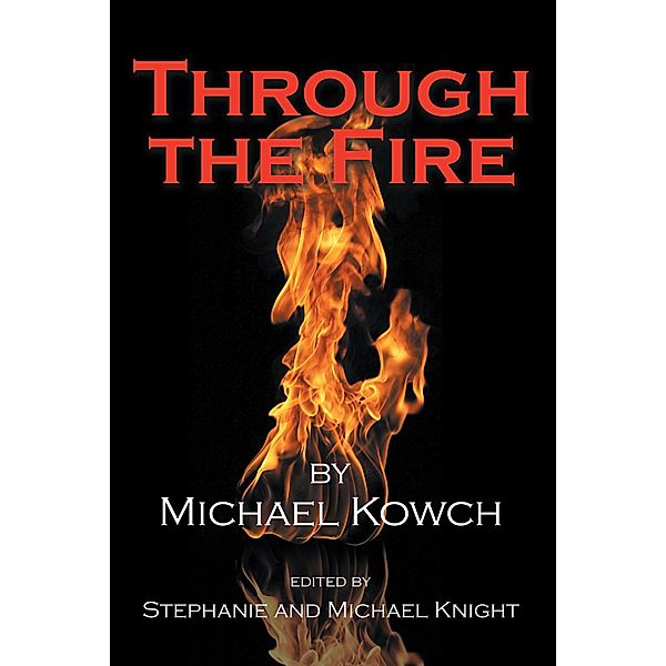 Through the Fire / Newman Springs Publishing, Inc., Michael Kowch