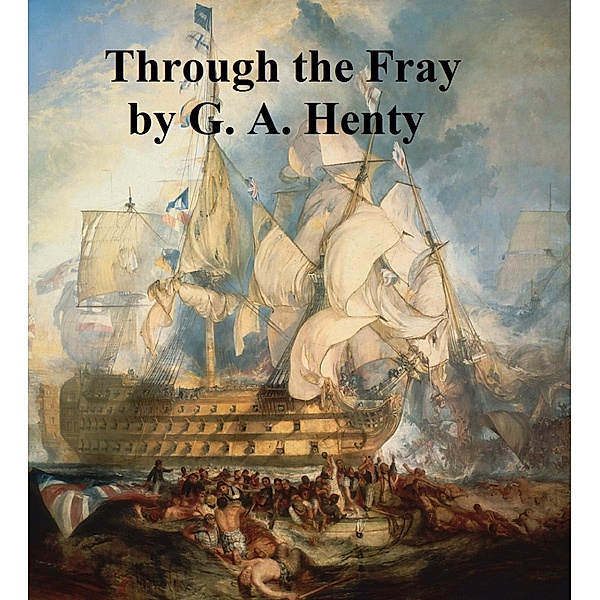 Through the Fray, A Tale of the Luddite Riots, G. A. Henty