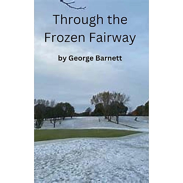Through the Frozen Fairway, George Barnett