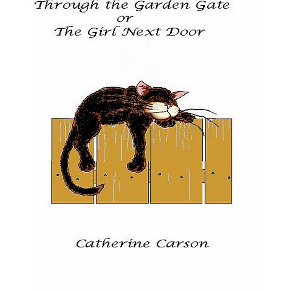 Through the Garden Gate or the Girl Next Door, Catherine Carson