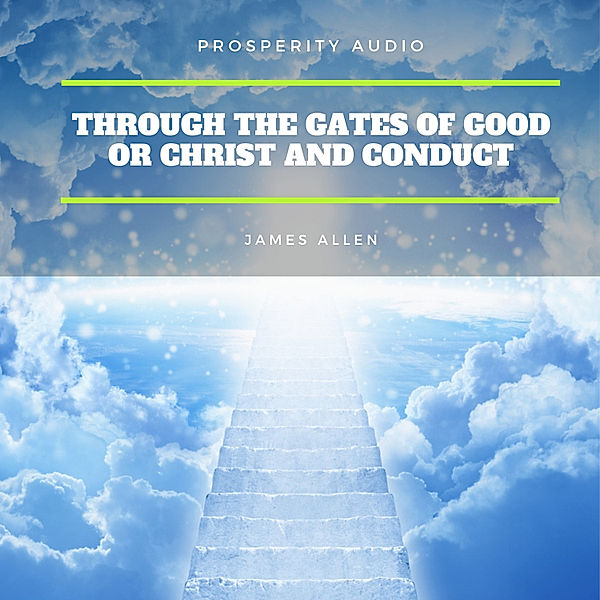 Through the Gates of Good or Christ and Conduct, James Allen