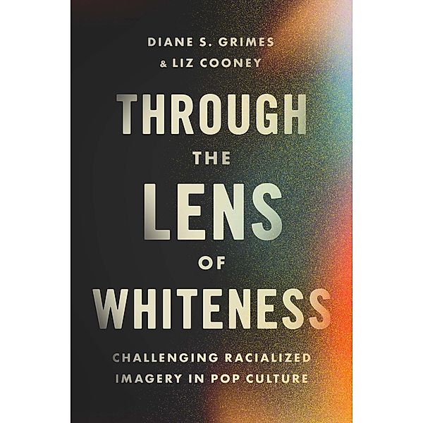 Through the Lens of Whiteness, Diane S. Grimes, Liz Cooney