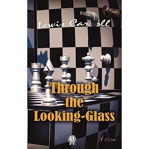 Through the Looking-Glass, Lewis Carroll