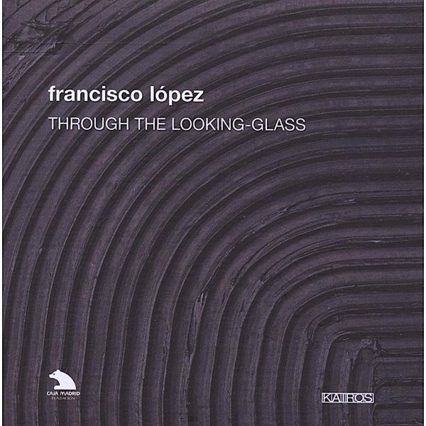 Through The Looking-Glass, Francisco Lopez