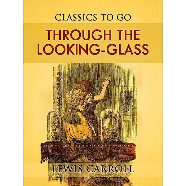 Through the Looking-Glass, And What Alice Found There, Lewis Carroll