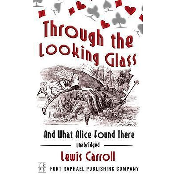 Through the Looking Glass and What Alice Found There - Unabridged / Ft. Raphael Publishing Company, Lewis Carroll