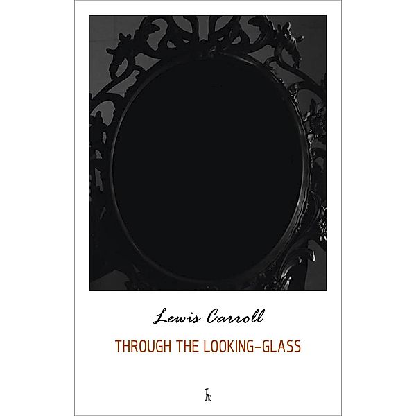 Through the Looking Glass and What Alice Found There (Alice's Adventures in Wonderland series) / Green World Classics, Carroll Lewis Carroll