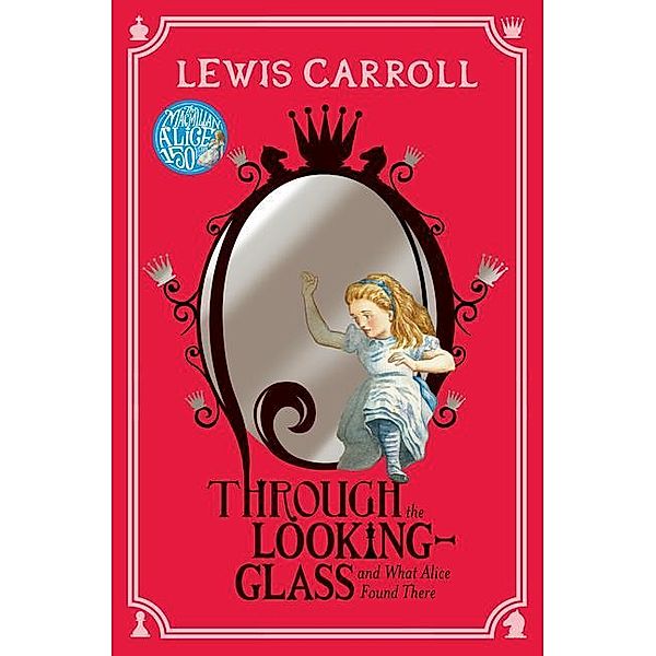 Through the Looking-Glass and what Alice found there, Lewis Carroll