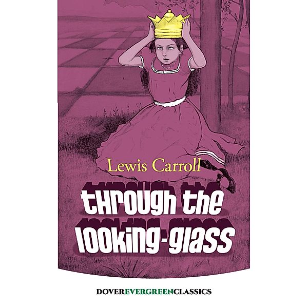 Through the Looking-Glass / Dover Children's Evergreen Classics, Lewis Carroll