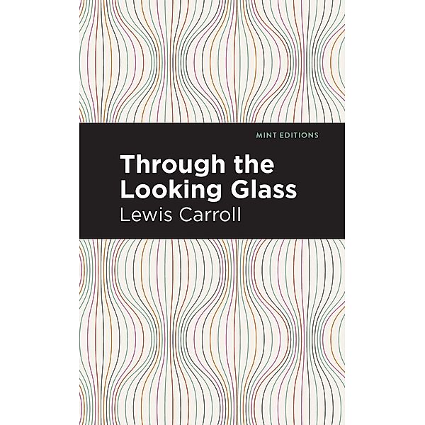 Through the Looking Glass / Mint Editions (The Children's Library), Lewis Carroll