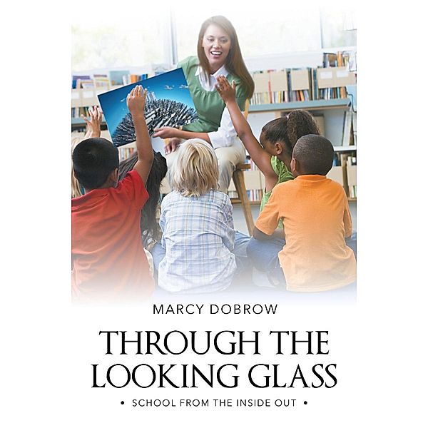 Through the Looking Glass / Page Publishing, Inc., Ed. D. Marcy Dobrow