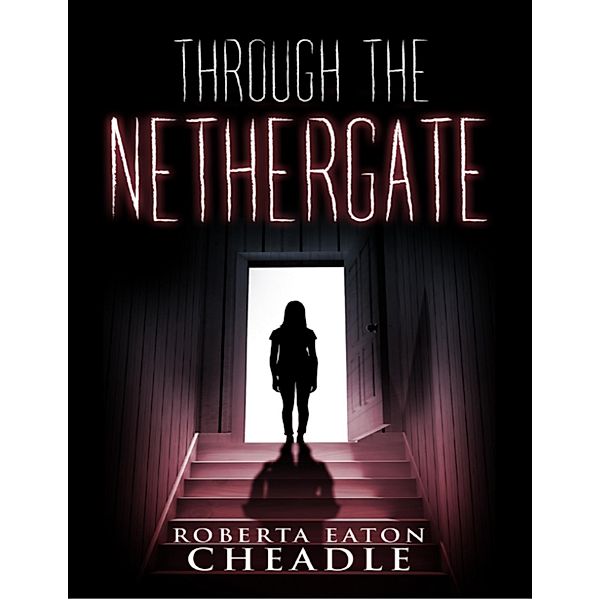 Through the Nethergate, Roberta Eaton Cheadle
