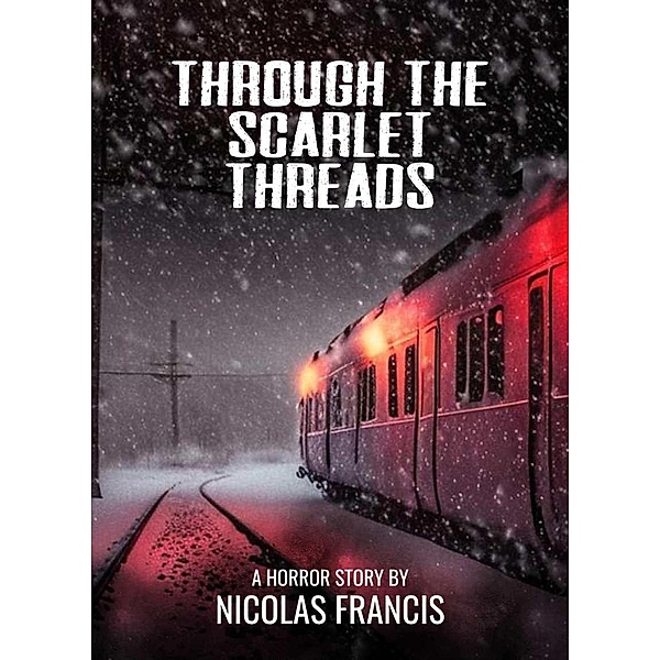 Through the Scarlet Threads: A short story of horror and suspense, Nicolás Francis