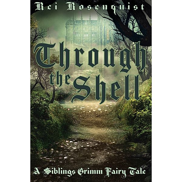 Through the Shell (Siblings Grimm, #3) / Siblings Grimm, Rei Rosenquist